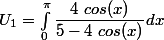U_1=\int_0 ^{\pi} \dfrac{4~cos(x)}{5-4~cos(x)}dx